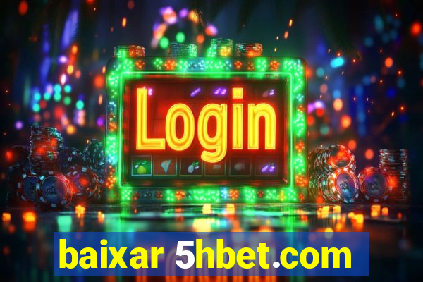 baixar 5hbet.com